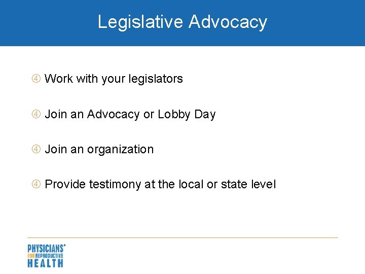 Legislative Advocacy Work with your legislators Join an Advocacy or Lobby Day Join an