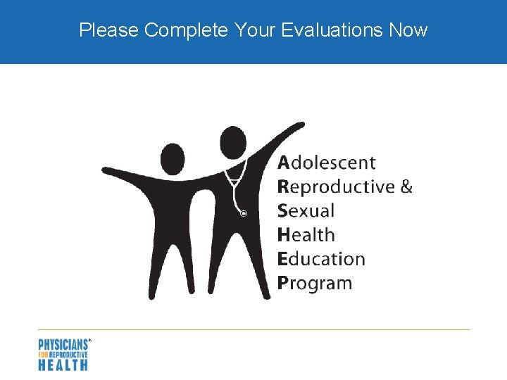 Please Complete Your Evaluations Now 