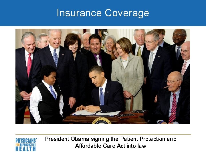 Insurance Coverage President Obama signing the Patient Protection and Affordable Care Act into law