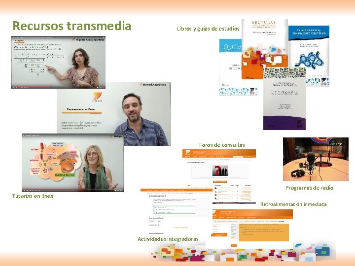 Recursos transmedia Libros y guías de estudios Foros de consultas Programas de radio Tutorías