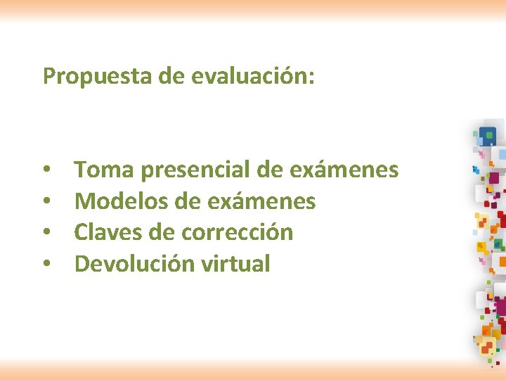Propuesta de evaluación: • • Toma presencial de exámenes Modelos de exámenes Claves de