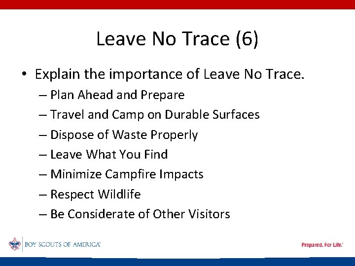 Leave No Trace (6) • Explain the importance of Leave No Trace. – Plan