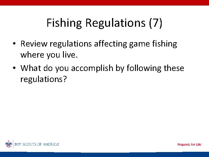 Fishing Regulations (7) • Review regulations affecting game fishing where you live. • What