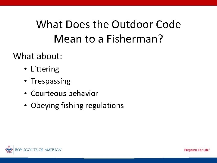 What Does the Outdoor Code Mean to a Fisherman? What about: • • Littering
