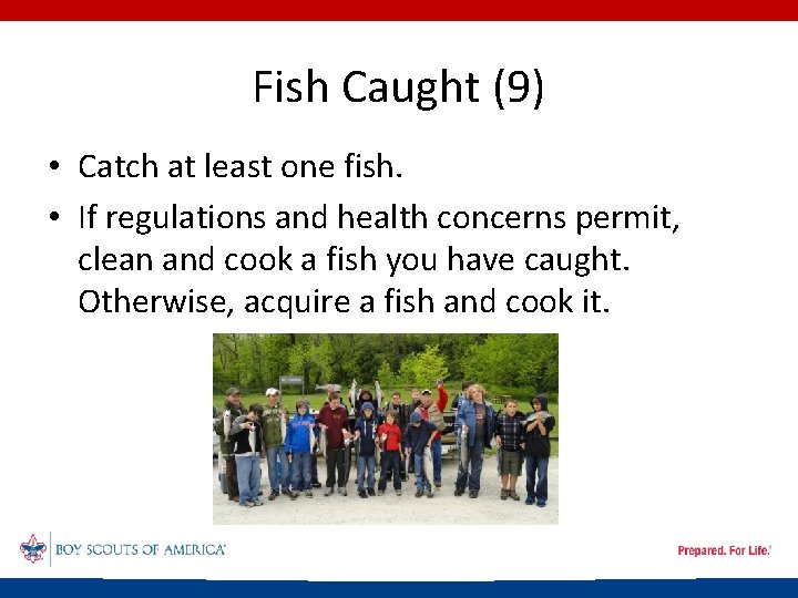 Fish Caught (9) • Catch at least one fish. • If regulations and health