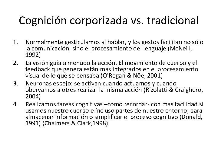 Cognición corporizada vs. tradicional 1. 2. 3. 4. Normalmente gesticulamos al hablar, y los