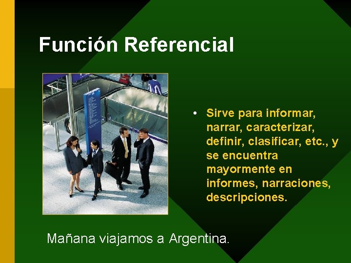 Función Referencial • Sirve para informar, narrar, caracterizar, definir, clasificar, etc. , y se