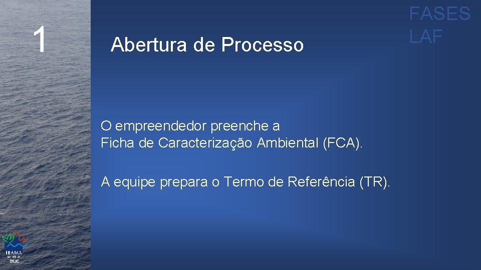 Abertura de Processo O empreendedor preenche a Ficha de Caracterização Ambiental (FCA). A equipe