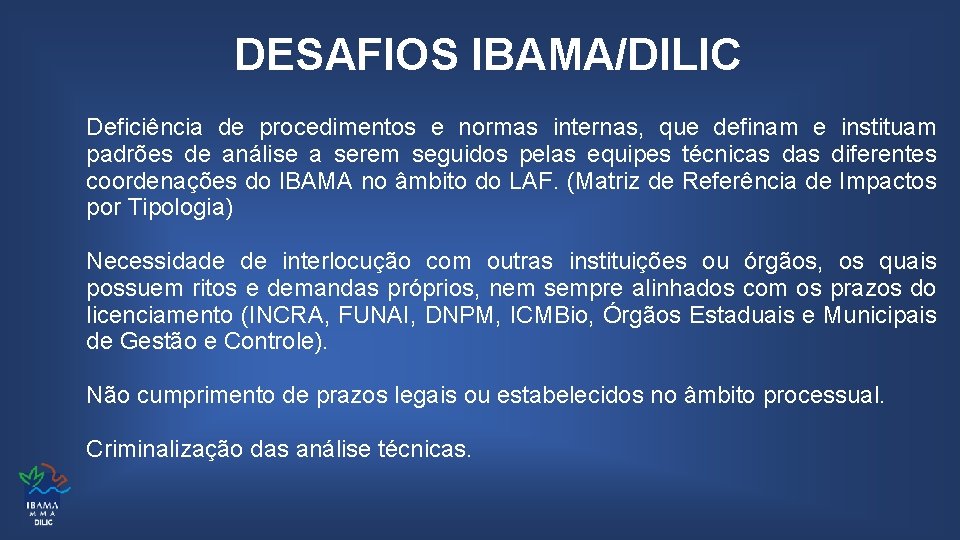 DESAFIOS IBAMA/DILIC Deficiência de procedimentos e normas internas, que definam e instituam padrões de