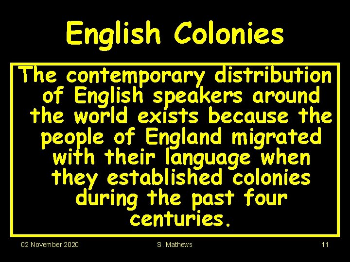 English Colonies The contemporary distribution of English speakers around the world exists because the