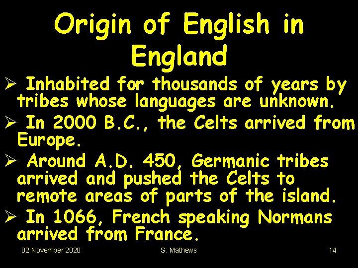 Origin of English in England Ø Inhabited for thousands of years by tribes whose