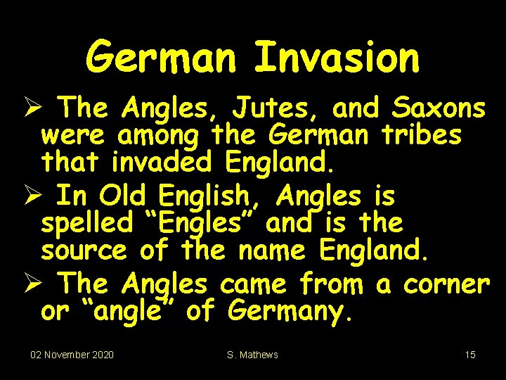 German Invasion Ø The Angles, Jutes, and Saxons were among the German tribes that