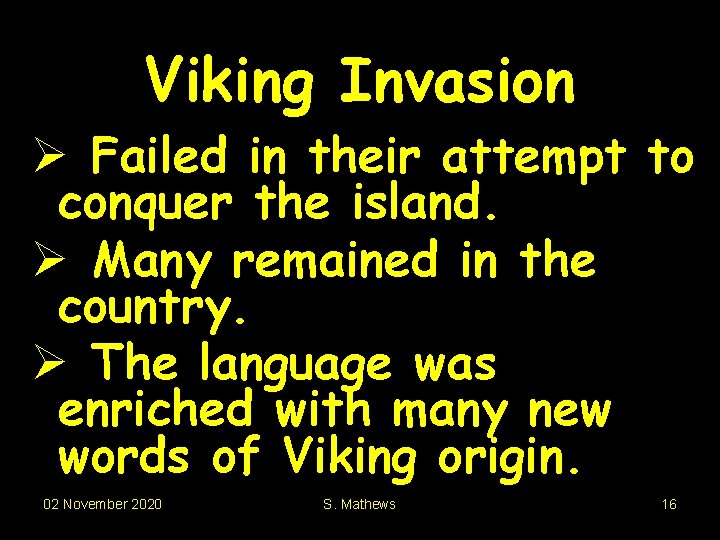 Viking Invasion Ø Failed in their attempt to conquer the island. Ø Many remained