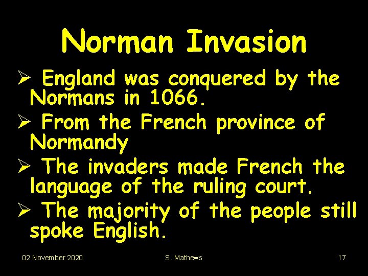 Norman Invasion Ø England was conquered by the Normans in 1066. Ø From the