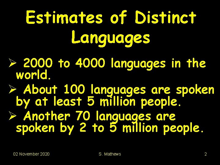 Estimates of Distinct Languages Ø 2000 to 4000 languages in the world. Ø About