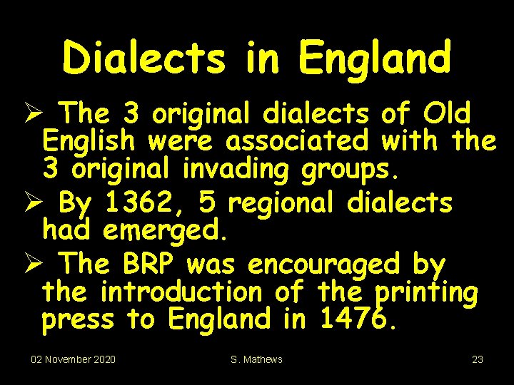 Dialects in England Ø The 3 original dialects of Old English were associated with