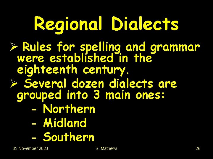 Regional Dialects Ø Rules for spelling and grammar were established in the eighteenth century.