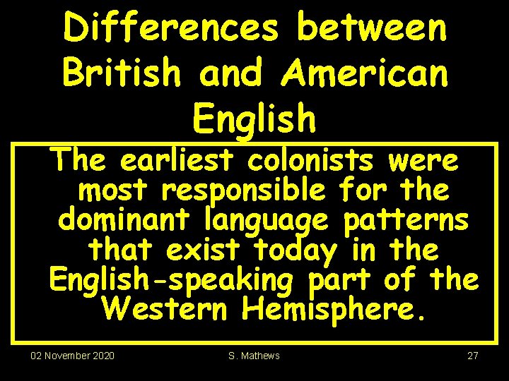 Differences between British and American English The earliest colonists were most responsible for the