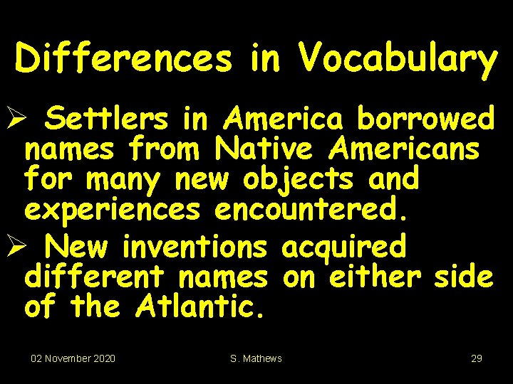 Differences in Vocabulary Ø Settlers in America borrowed names from Native Americans for many