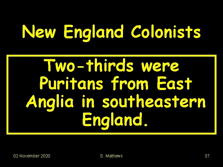 New England Colonists Two-thirds were Puritans from East Anglia in southeastern England. 02 November