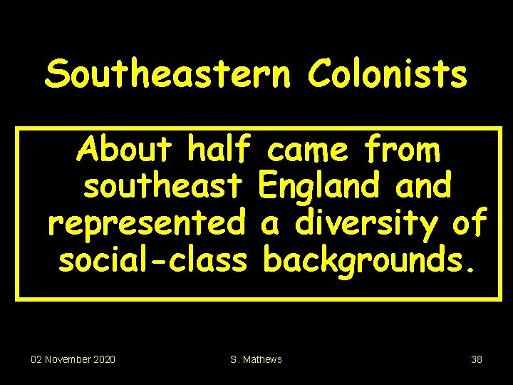 Southeastern Colonists About half came from southeast England represented a diversity of social-class backgrounds.