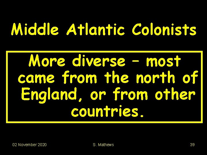 Middle Atlantic Colonists More diverse – most came from the north of England, or