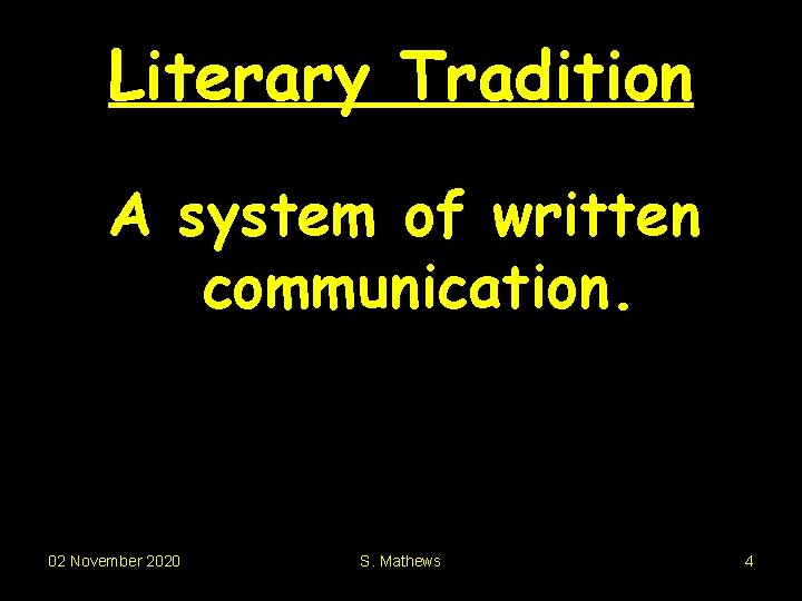 Literary Tradition A system of written communication. 02 November 2020 S. Mathews 4 