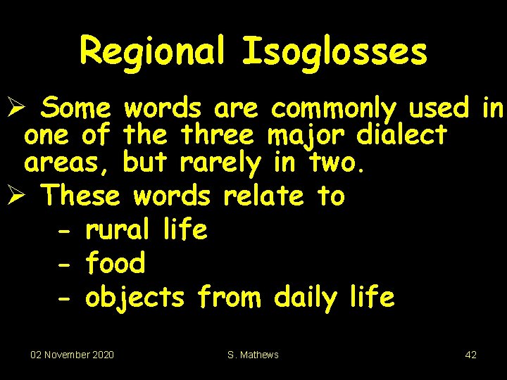 Regional Isoglosses Ø Some words are commonly used in one of the three major