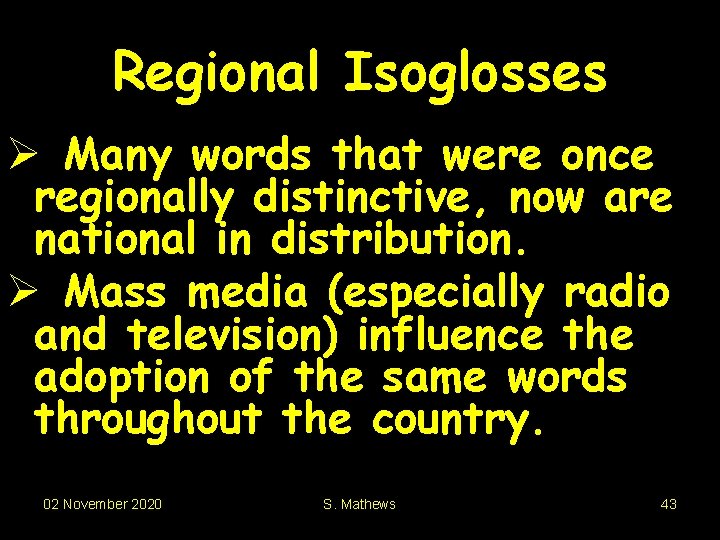 Regional Isoglosses Ø Many words that were once regionally distinctive, now are national in