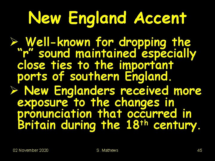 New England Accent Ø Well-known for dropping the “r” sound maintained especially close ties