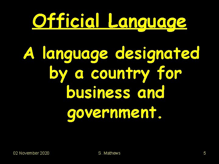 Official Language A language designated by a country for business and government. 02 November