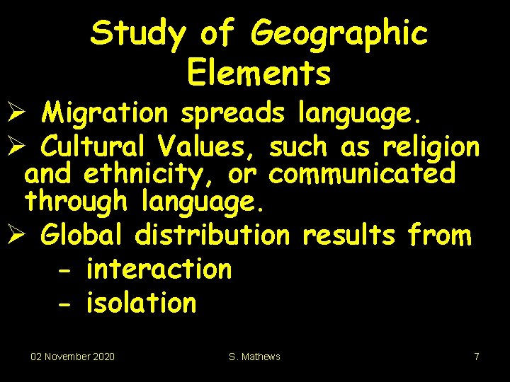 Study of Geographic Elements Ø Migration spreads language. Ø Cultural Values, such as religion