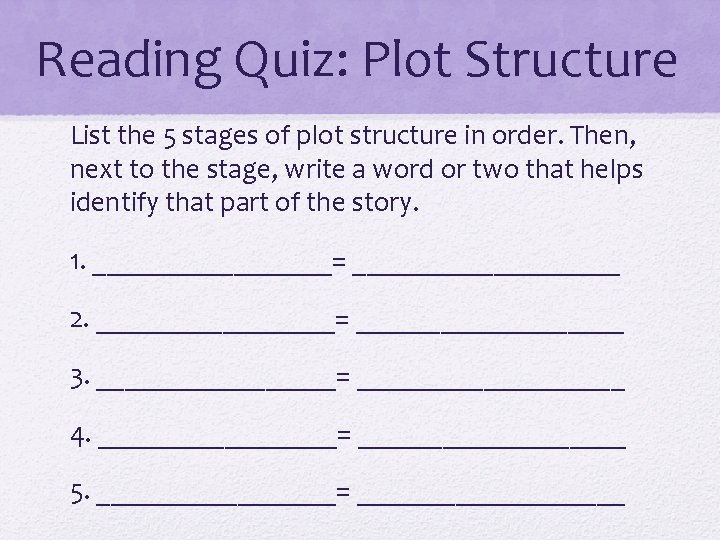 Reading Quiz: Plot Structure List the 5 stages of plot structure in order. Then,