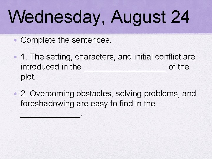 Wednesday, August 24 • Complete the sentences. • 1. The setting, characters, and initial