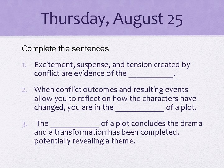 Thursday, August 25 Complete the sentences. 1. Excitement, suspense, and tension created by conflict