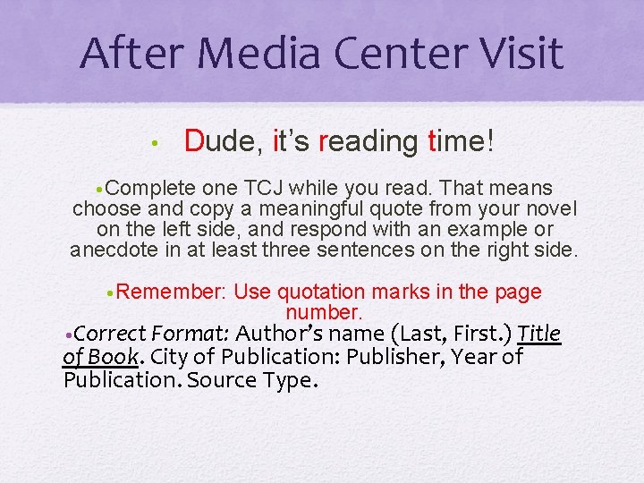 After Media Center Visit • Dude, it’s reading time! • Complete one TCJ while