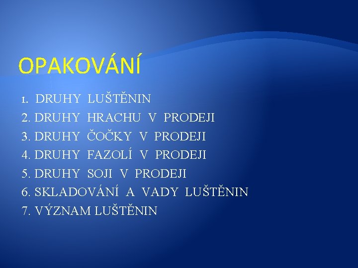 OPAKOVÁNÍ 1. DRUHY LUŠTĚNIN 2. DRUHY HRACHU V PRODEJI 3. DRUHY ČOČKY V PRODEJI