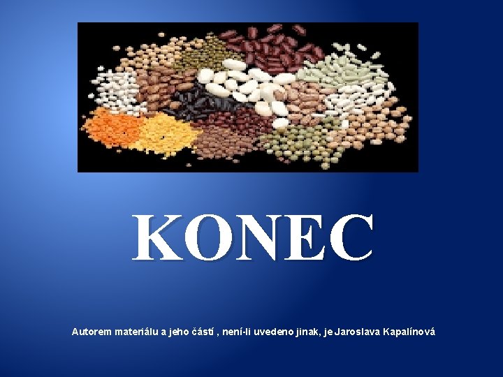 KONEC Autorem materiálu a jeho částí , není-li uvedeno jinak, je Jaroslava Kapalínová 