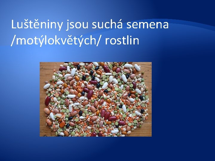 Luštěniny jsou suchá semena /motýlokvětých/ rostlin 