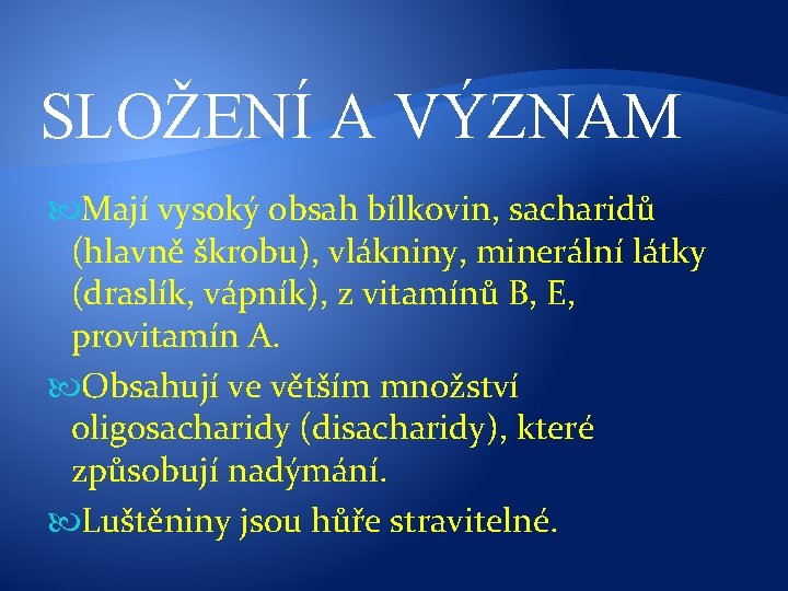 SLOŽENÍ A VÝZNAM Mají vysoký obsah bílkovin, sacharidů (hlavně škrobu), vlákniny, minerální látky (draslík,