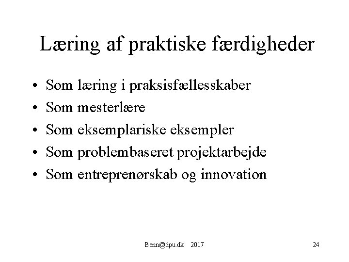 Læring af praktiske færdigheder • • • Som læring i praksisfællesskaber Som mesterlære Som