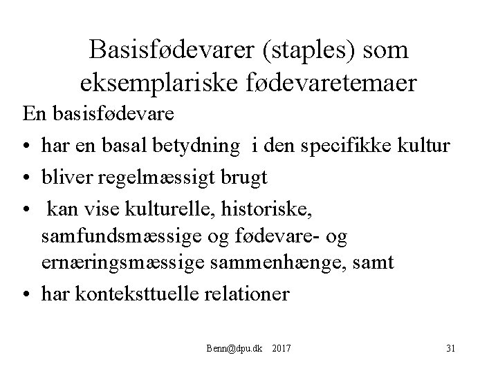 Basisfødevarer (staples) som eksemplariske fødevaretemaer En basisfødevare • har en basal betydning i den
