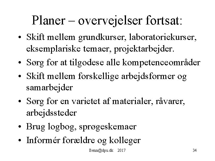 Planer – overvejelser fortsat: • Skift mellem grundkurser, laboratoriekurser, eksemplariske temaer, projektarbejder. • Sørg