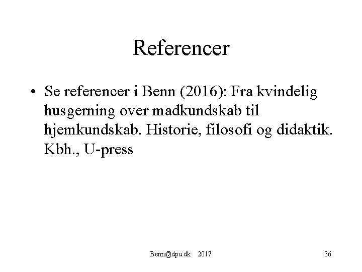 Referencer • Se referencer i Benn (2016): Fra kvindelig husgerning over madkundskab til hjemkundskab.