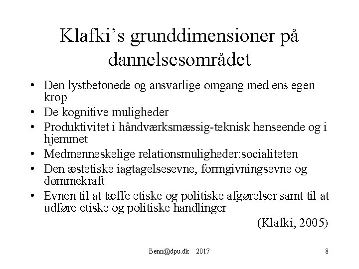 Klafki’s grunddimensioner på dannelsesområdet • Den lystbetonede og ansvarlige omgang med ens egen krop