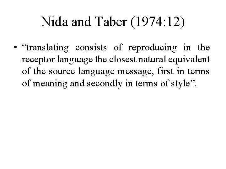 Nida and Taber (1974: 12) • “translating consists of reproducing in the receptor language