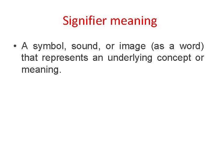 Signifier meaning • A symbol, sound, or image (as a word) that represents an