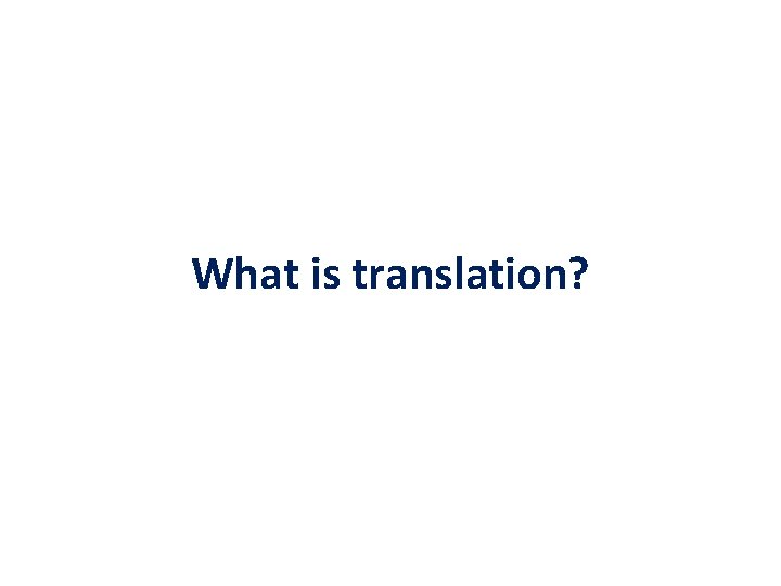 What is translation? 