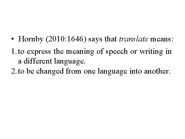  • Hornby (2010: 1646) says that translate means: 1. to express the meaning