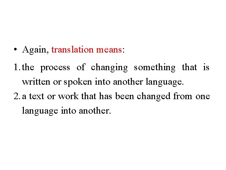  • Again, translation means: 1. the process of changing something that is written